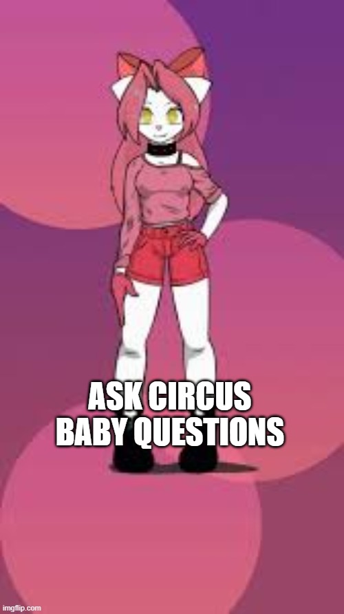 ASK CIRCUS BABY QUESTIONS | made w/ Imgflip meme maker