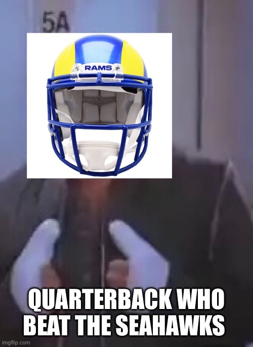 The winning QB of the Seahawks Rams game | QUARTERBACK WHO BEAT THE SEAHAWKS | image tagged in nfl memes,seattle seahawks | made w/ Imgflip meme maker