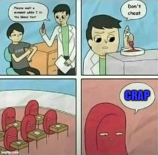 Those damn blood tests... | CRAP | image tagged in comics/cartoons,comics,blood test | made w/ Imgflip meme maker