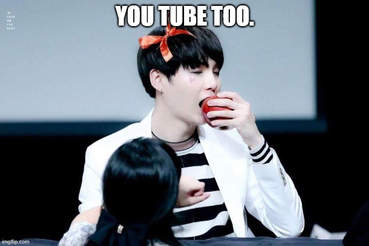 Yoongi eating apple | YOU TUBE TOO. | image tagged in yoongi eating apple | made w/ Imgflip meme maker