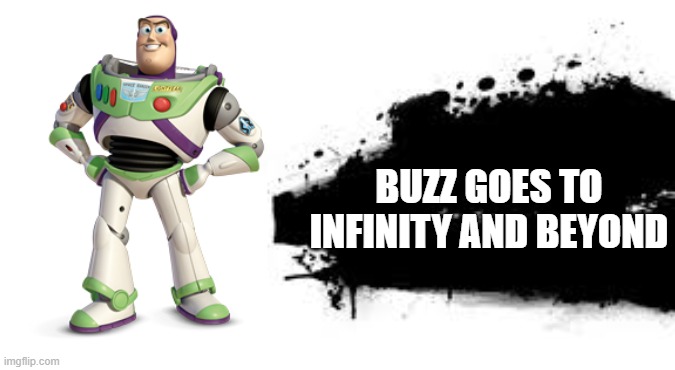 Super Smash Bros. SPLASH CARD |  BUZZ GOES TO INFINITY AND BEYOND | image tagged in super smash bros splash card | made w/ Imgflip meme maker