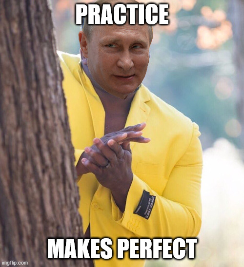 Putin reading the news like | PRACTICE; MAKES PERFECT | image tagged in black guy hiding behind tree | made w/ Imgflip meme maker