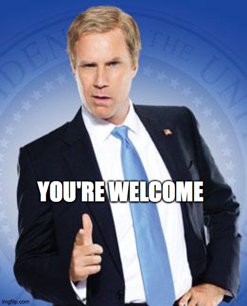 Will Ferrell - You're Welcome | YOU'RE WELCOME | image tagged in will ferrell - you're welcome | made w/ Imgflip meme maker