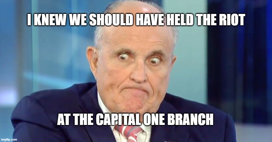 Rudy "Crazy Eyes" Giuliani | I KNEW WE SHOULD HAVE HELD THE RIOT; AT THE CAPITAL ONE BRANCH | image tagged in rudy crazy eyes giuliani | made w/ Imgflip meme maker