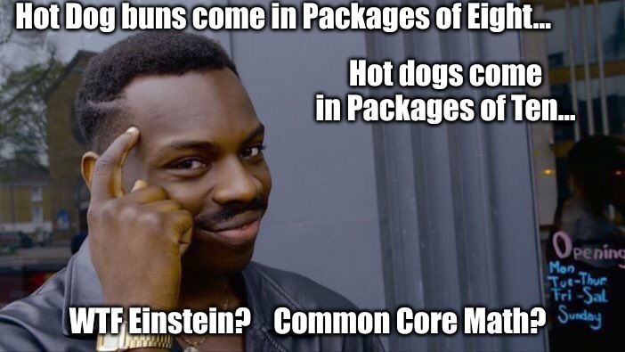 Maybe a Corndog is the Genius here. | Hot Dog buns come in Packages of Eight... Hot dogs come in Packages of Ten... WTF Einstein?    Common Core Math? | image tagged in memes,roll safe think about it,corndog,hot dogs | made w/ Imgflip meme maker