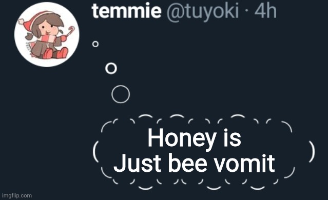 I mean. Shes not wrong | Honey is
Just bee vomit | image tagged in twitter | made w/ Imgflip meme maker