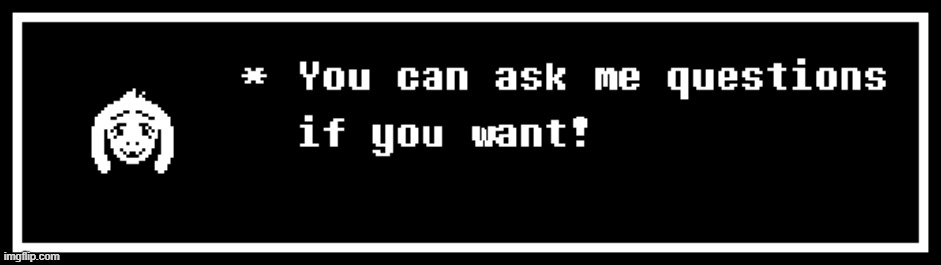You can ask Asriel now! (Meme or Respond) | image tagged in undertale,ask,asriel,anything | made w/ Imgflip meme maker