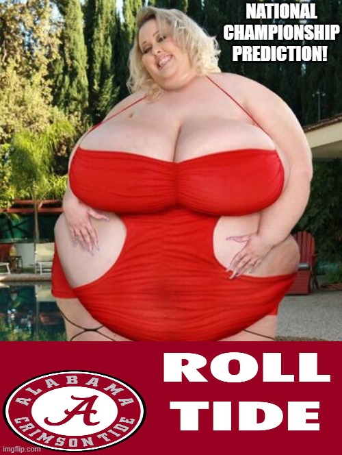 Roll Tide! | NATIONAL CHAMPIONSHIP PREDICTION! | image tagged in roll tide | made w/ Imgflip meme maker