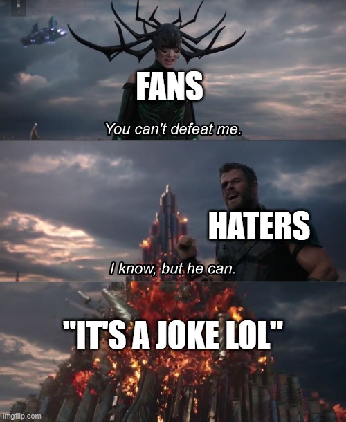 It's ok if it's a joke | FANS; HATERS; "IT'S A JOKE LOL" | image tagged in i know but he can,funny,memes,haters,fanboys | made w/ Imgflip meme maker