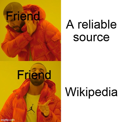 Drake Hotline Bling Meme | A reliable source Wikipedia Friend Friend | image tagged in memes,drake hotline bling | made w/ Imgflip meme maker