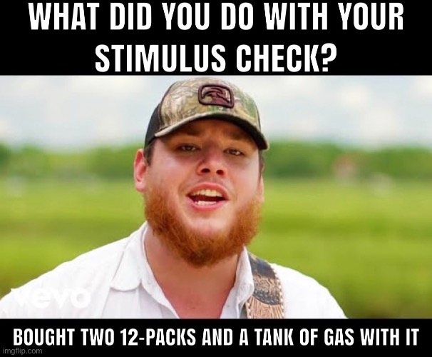 Stimulus check meme | image tagged in funny memes,stimulus,2021,funny,country music | made w/ Imgflip meme maker