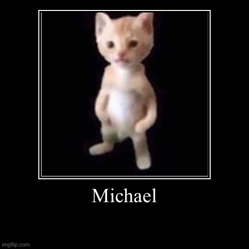 Michael | image tagged in funny,demotivationals | made w/ Imgflip demotivational maker