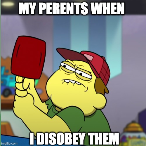 MY PERENTS WHEN; I DISOBEY THEM | image tagged in happy | made w/ Imgflip meme maker