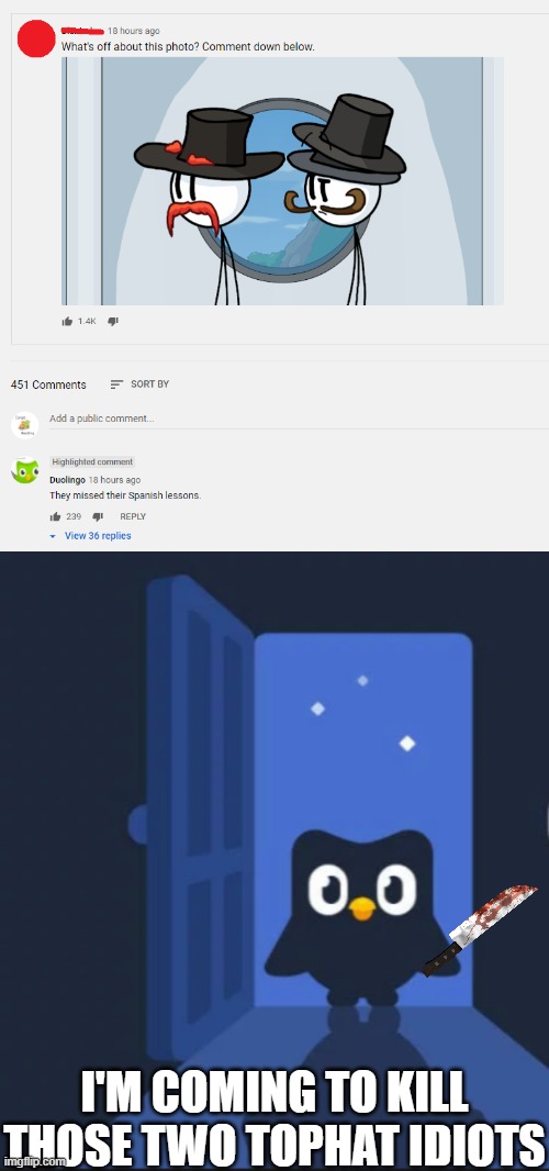 uh oh | I'M COMING TO KILL THOSE TWO TOPHAT IDIOTS | image tagged in duolingo bird,henry stickmin,duolingo,comments | made w/ Imgflip meme maker