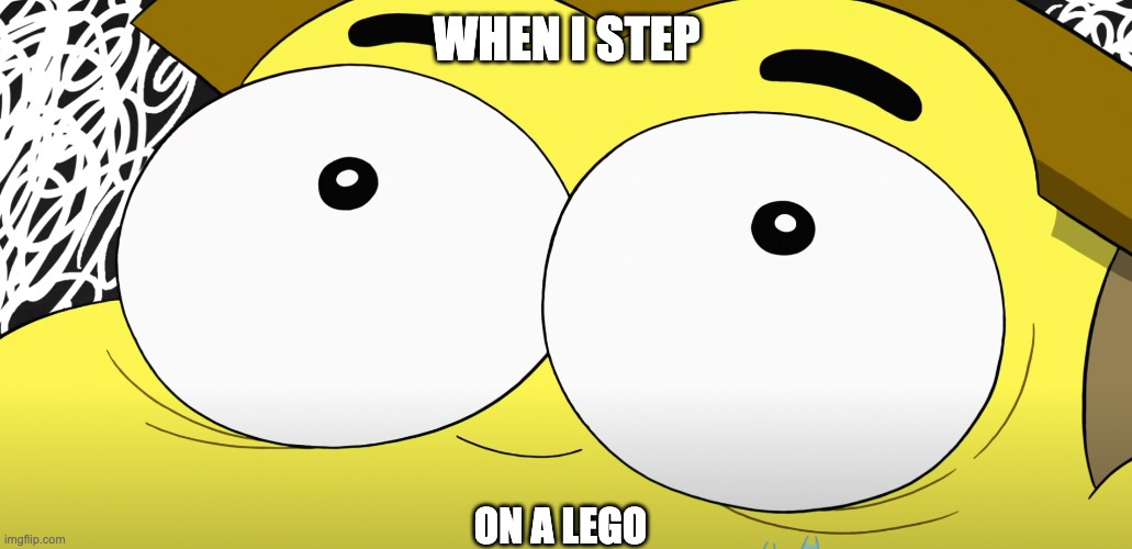 WHEN I STEP; ON A LEGO | image tagged in bigcitygreens,lego | made w/ Imgflip meme maker