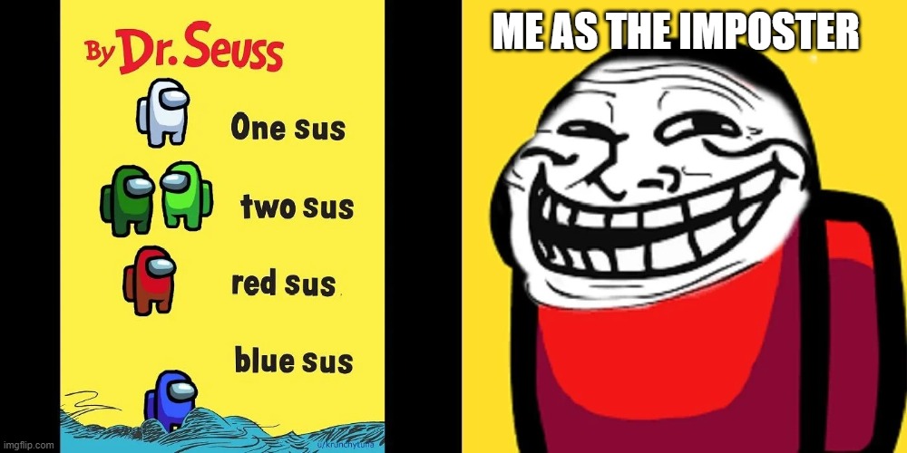 dr.sus | ME AS THE IMPOSTER | image tagged in who is dr sus | made w/ Imgflip meme maker