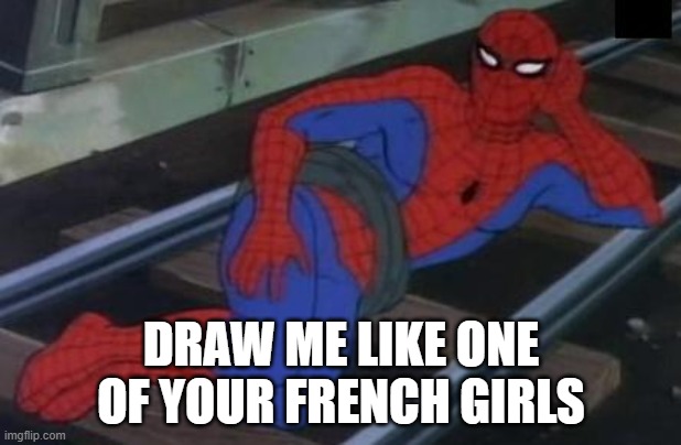 Sexy Railroad Spiderman |  DRAW ME LIKE ONE OF YOUR FRENCH GIRLS | image tagged in memes,sexy railroad spiderman,spiderman | made w/ Imgflip meme maker