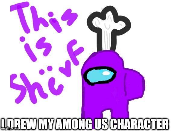 I drew my among us character. | I DREW MY AMONG US CHARACTER | image tagged in among us | made w/ Imgflip meme maker