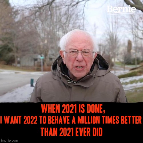Bernie I Am Once Again Asking For Your Support | image tagged in memes,2021,2022,dank memes,bernie i am once again asking for your support | made w/ Imgflip meme maker