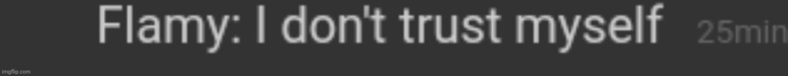 I don't trust myself | image tagged in i don't trust myself | made w/ Imgflip meme maker