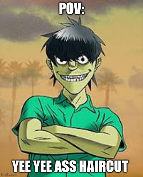 Murdoc look like he finna be posin' for a truck commercial | POV:; YEE YEE ASS HAIRCUT | image tagged in gorillaz,murdoc niccals,gorillaz memes,murdoc memes,yee yee ass haircut,pov,gorillazcirclejerk | made w/ Imgflip meme maker