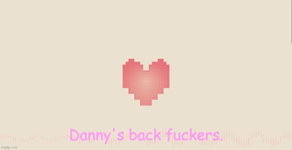 Undertale fallen down | Danny's back fuckers. | image tagged in undertale fallen down | made w/ Imgflip meme maker