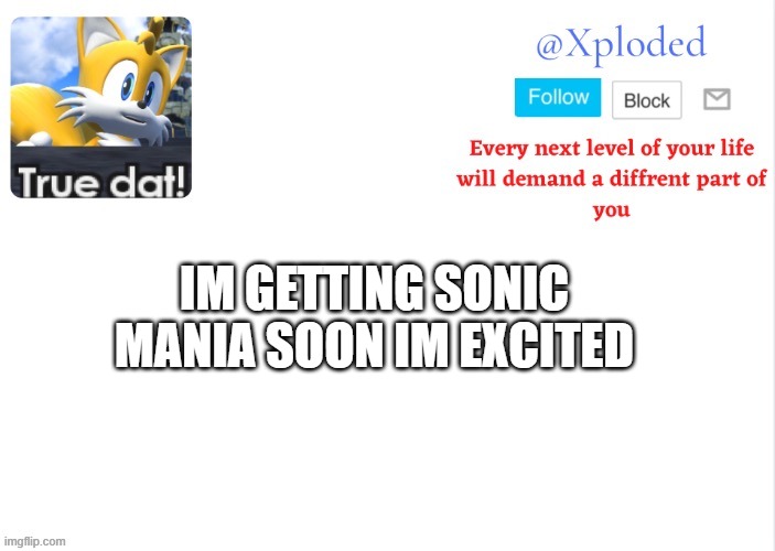Xploded come to make an announcement | IM GETTING SONIC MANIA SOON IM EXCITED | image tagged in xploded come to make an announcement | made w/ Imgflip meme maker
