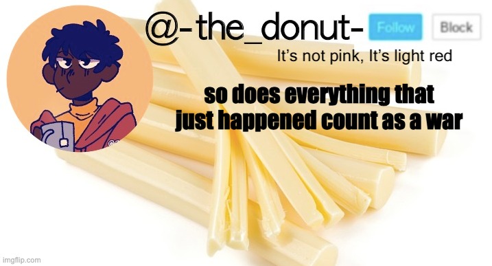 so does everything that just happened count as a war | image tagged in donut | made w/ Imgflip meme maker