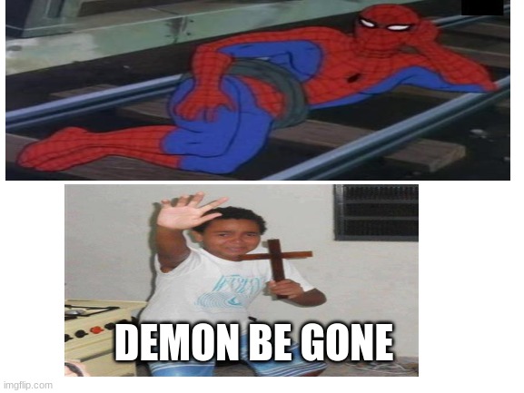 Blank White Template | DEMON BE GONE | image tagged in blank white template | made w/ Imgflip meme maker
