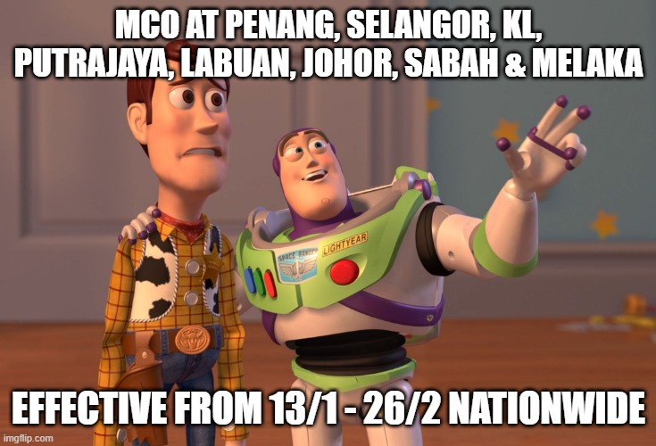 mco malaysia | MCO AT PENANG, SELANGOR, KL, PUTRAJAYA, LABUAN, JOHOR, SABAH & MELAKA; EFFECTIVE FROM 13/1 - 26/2 NATIONWIDE | image tagged in memes,x x everywhere | made w/ Imgflip meme maker