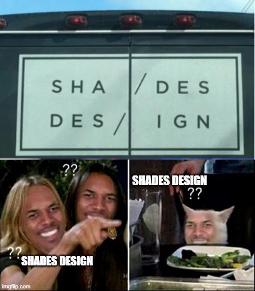 SHADES DESIGN; SHADES DESIGN | made w/ Imgflip meme maker