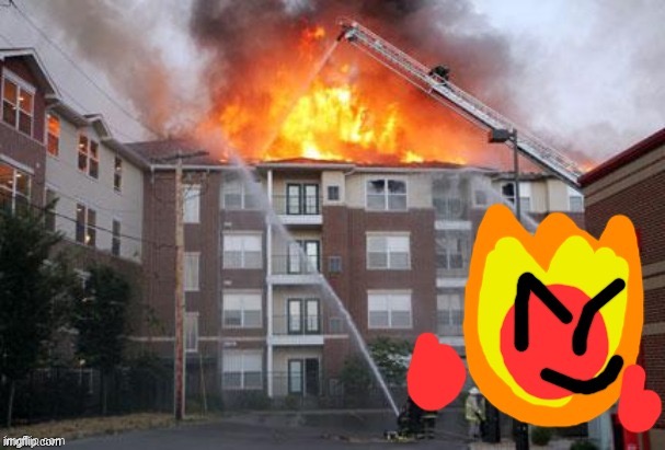 Fireball and a burning building | image tagged in fireball and a burning building | made w/ Imgflip meme maker