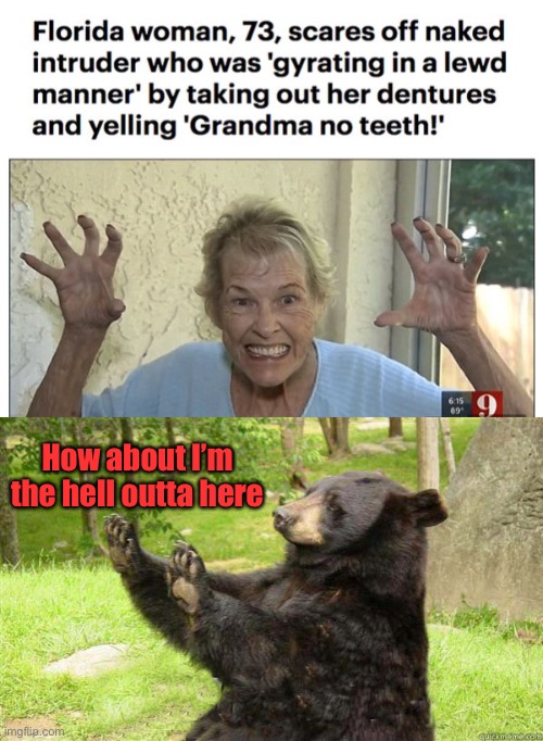 Fear factor: level 10 | How about I’m the hell outta here | image tagged in how about no bear,grandma,memes,funny | made w/ Imgflip meme maker