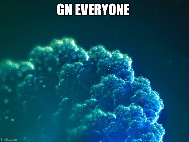 GN EVERYONE | made w/ Imgflip meme maker