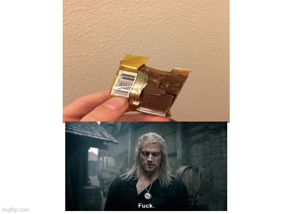 image tagged in annoying,chocolate,relatable,fuck | made w/ Imgflip meme maker