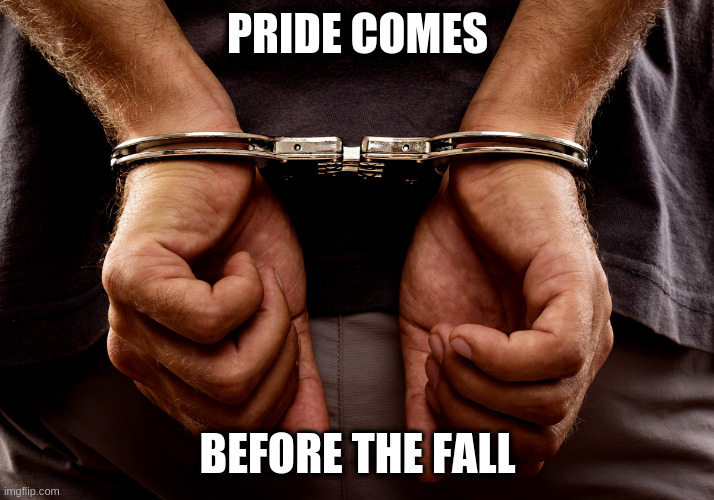 good riddance, haters | PRIDE COMES; BEFORE THE FALL | image tagged in handcuffs | made w/ Imgflip meme maker