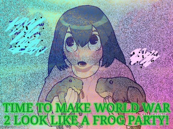 TIME TO MAKE WORLD WAR 2 LOOK LIKE A FROG PARTY! | made w/ Imgflip meme maker
