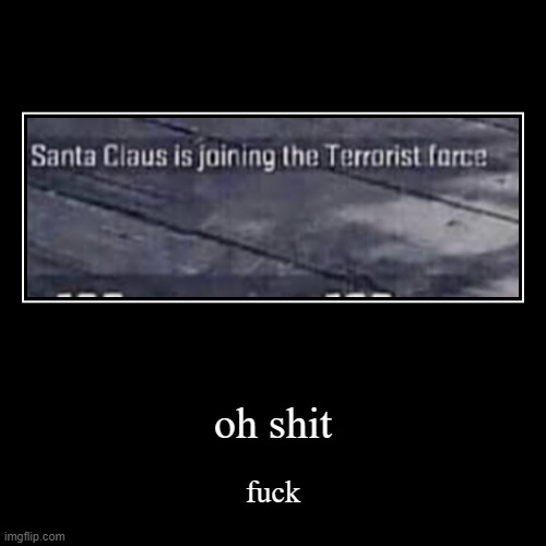 not the santa man noo | image tagged in funny,demotivationals,santa,oh no | made w/ Imgflip demotivational maker