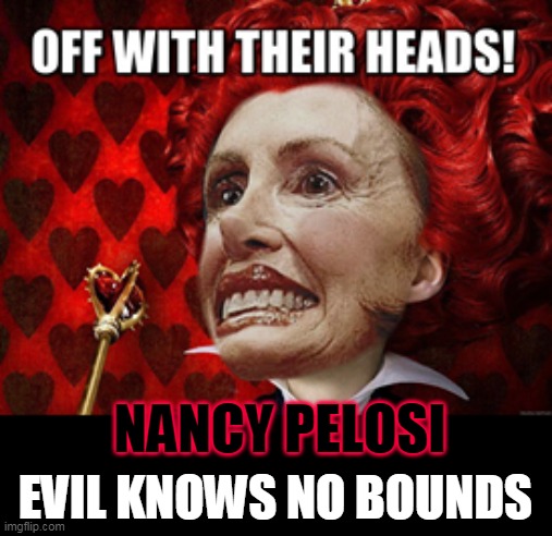 NANCY PELOSI; EVIL KNOWS NO BOUNDS | made w/ Imgflip meme maker