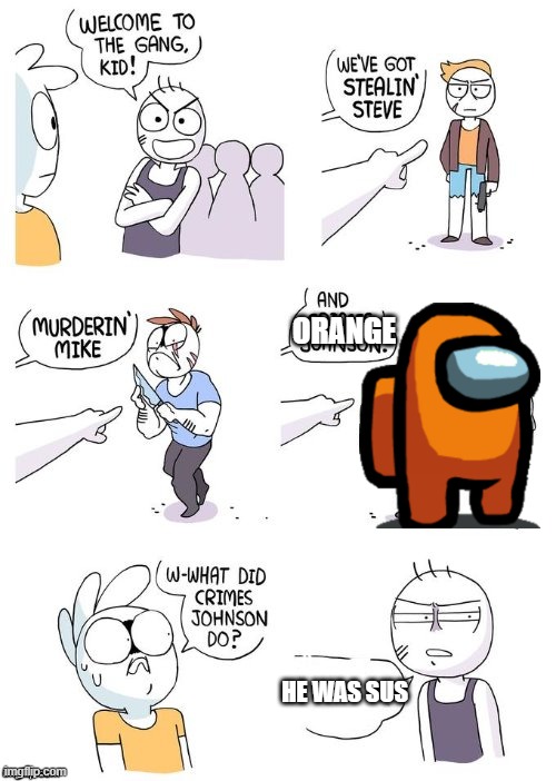 sus | ORANGE; HE WAS SUS | image tagged in crimes johnson | made w/ Imgflip meme maker
