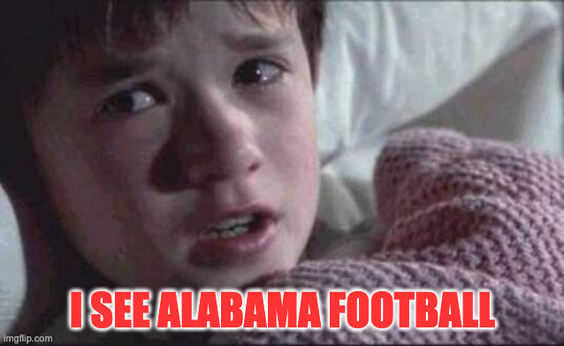 I see Alabama Football | I SEE ALABAMA FOOTBALL | image tagged in memes,i see dead people,alabama,alabama football | made w/ Imgflip meme maker
