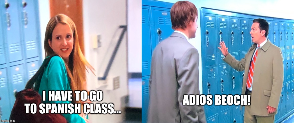 Andy’s Girlfriend | ADIOS BEOCH! I HAVE TO GO TO SPANISH CLASS... | image tagged in the office | made w/ Imgflip meme maker