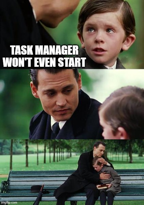 Finding Neverland Meme | TASK MANAGER
WON'T EVEN START | image tagged in memes,finding neverland | made w/ Imgflip meme maker