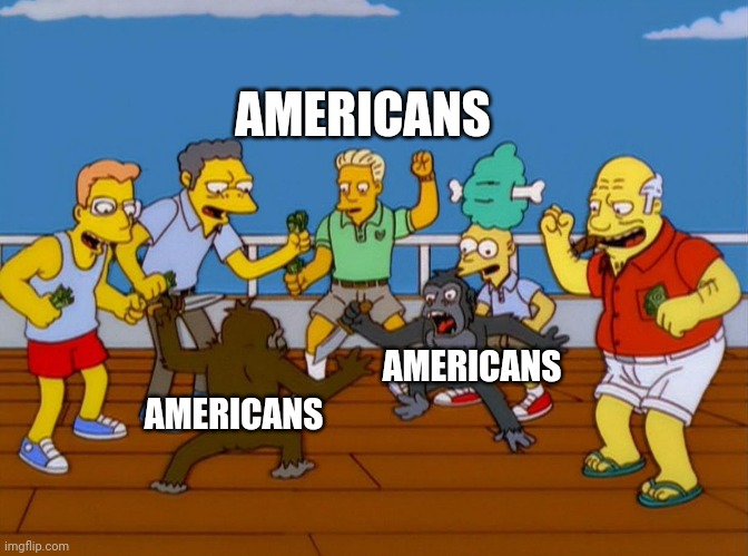 Simpsons Monkey Fight | AMERICANS; AMERICANS; AMERICANS | image tagged in simpsons monkey fight | made w/ Imgflip meme maker