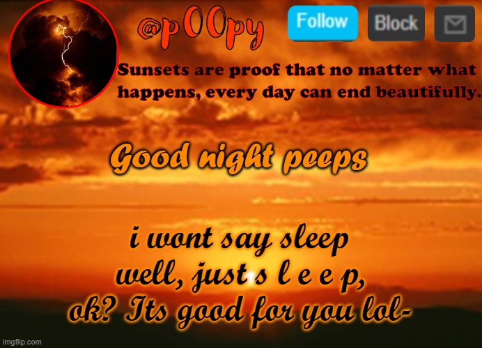 at least an hour XD | Good night peeps; i wont say sleep well, just s l e e p, ok? Its good for you lol- | image tagged in poopy | made w/ Imgflip meme maker
