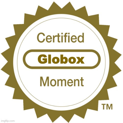 Certified Globox Moment | Globox | image tagged in certified moment | made w/ Imgflip meme maker