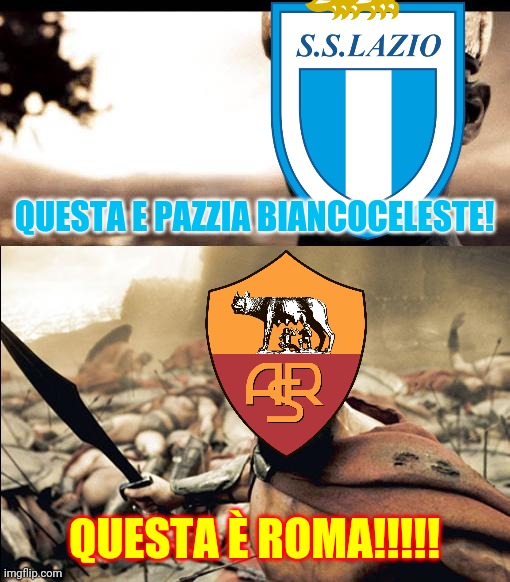 Lazio - Roma, vendredì alle 20:45 su Sky Sport 2 | QUESTA E PAZZIA BIANCOCELESTE! QUESTA È ROMA!!!!! | image tagged in memes,calcio,italy,lazio,roma,derby della capitale | made w/ Imgflip meme maker