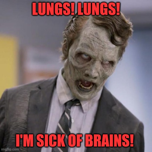 Sprint Zombie | LUNGS! LUNGS! I'M SICK OF BRAINS! | image tagged in sprint zombie | made w/ Imgflip meme maker