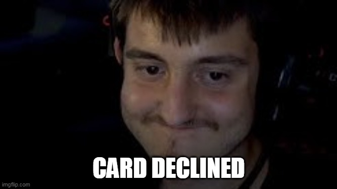CARD DECLINED | image tagged in truth | made w/ Imgflip meme maker