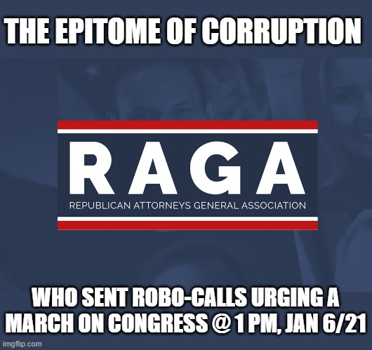 Trump's coup attempt and march on Congress had plenty of support by corrupt Republicans | THE EPITOME OF CORRUPTION; WHO SENT ROBO-CALLS URGING A
MARCH ON CONGRESS @ 1 PM, JAN 6/21 | image tagged in trump,election 2020,coup attempt,corruption,congress | made w/ Imgflip meme maker